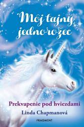 Icon image Môj tajný jednorožec 4: Prekvapenie pod hviezdami: Zväzok 4