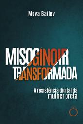 Icon image Misoginoir Transformada: A resistência digital da mulher preta