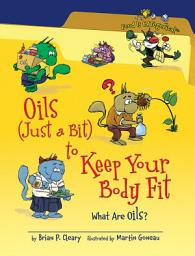 Icon image Oils (Just a Bit) to Keep Your Body Fit, 2nd Edition: What Are Oils?, Edition 2