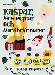 Icon image Kaspar, Atom-Ragnar och mordbrännaren