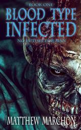 Icon image Blood Type Infected 1: No Future For Man