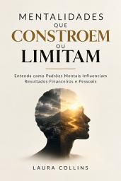 Icon image Mentalidades que Constroem ou Limitam: Entenda como Padrões Mentais Influenciam Resultados Financeiros e Pessoais