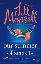 Icon image Our Summer of Secrets: Escape to the sun in this gloriously romantic new novel from the Queen of Feelgood Fiction