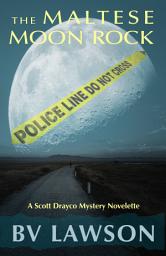 Icon image The Maltese Moon Rock: A Scott Drayco Novelette