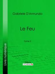 Icon image Le Feu: Tome II, Volume 2