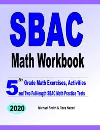 Icon image SBAC Math Workbook: 5th Grade Math Exercises, Activities, and Two Full-Length SBAC Math Practice Tests