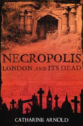 Icon image Necropolis: London and Its Dead