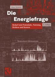 Icon image Die Energiefrage: Bedarf und Potentiale, Nutzung, Risiken und Kosten, Ausgabe 2