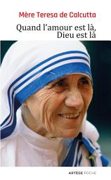 Icon image Quand l'amour est là, Dieu est là: Pour cheminer vers une union plus intime avec Dieu et un plus grand amour des autres