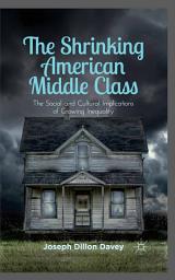 Icon image The Shrinking American Middle Class: The Social and Cultural Implications of Growing Inequality