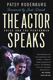Icon image The Actor Speaks: Voice and the Performer