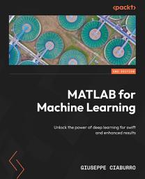 Icon image MATLAB for Machine Learning: Unlock the power of deep learning for swift and enhanced results, Edition 2