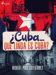 Icon image ¿Cuba... qué linda es Cuba?
