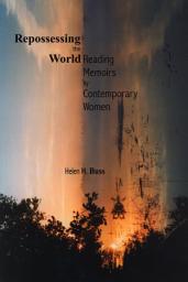 Icon image Repossessing the World: Reading Memoirs by Contemporary Women