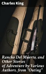 Icon image Rancho Del Muerto, and Other Stories of Adventure by Various Authors, from "Outing": Tales of Adventure in the Wild West