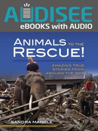 Icon image Animals to the Rescue!: Amazing True Stories from around the World