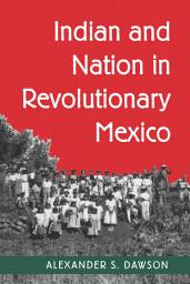 Icon image Indian and Nation in Revolutionary Mexico