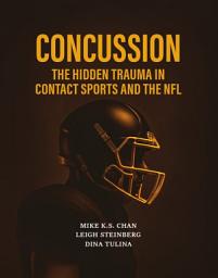 Icon image Concussion: The Hidden Trauma in Contact Sports and the NFL