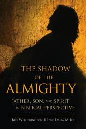 Icon image The Shadow of the Almighty: Father, Son, and Spirit in Biblical Perspective