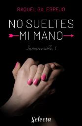 Icon image No sueltes mi mano (Trilogía Inmarcesible 1)