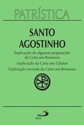 Icon image Patrística - Explicação de algumas proposições da Carta aos Romanos | Explicação da Carta aos Gálatas | Explicação incoada da Carta aos Romanos - Vol. 25