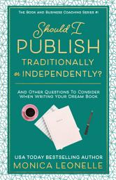Icon image Should I Publish Traditionally or Independently?: And Other Relevant Questions To Consider When Writing Your Dream Book