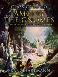 Icon image Among the Gnomes A Occult Tale of the Adventure in the Untersberg: Restored Classics to Go Edition