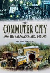 Icon image Commuter City: How the Railways Shaped London