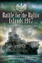 Icon image Battle for the Baltic Islands, 1917: Triumph of the Imperial German Navy