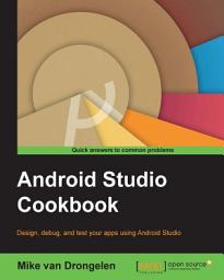 Icon image Android Studio Cookbook: Design, test, and debug your apps using Android Studio