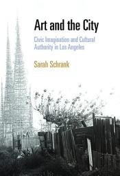 Icon image Art and the City: Civic Imagination and Cultural Authority in Los Angeles