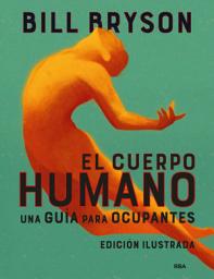 Icon image El cuerpo humano (edición ilustrada): Una guía para ocupantes