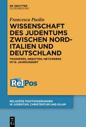 Icon image Wissenschaft des Judentums zwischen Norditalien und Deutschland: Transfers, Debatten, Netzwerke im 19. Jahrhundert