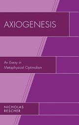 Icon image Axiogenesis: An Essay in Metaphysical Optimalism