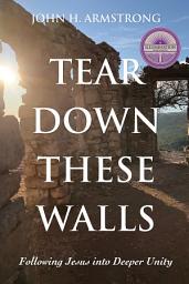 Icon image Tear Down These Walls: Following Jesus into Deeper Unity