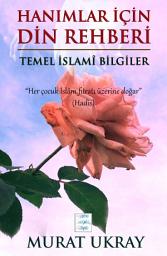 Icon image Hanımlar İçin Din Rehberi: Temel İslami Bilgiler