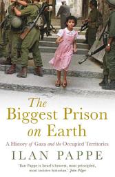 Icon image The Biggest Prison on Earth: A History of Gaza and the Occupied Territories