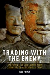 Icon image Trading with the Enemy: The Making of US Export Control Policy toward the People's Republic of China