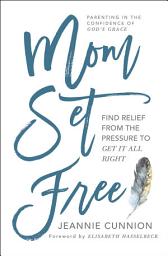 Icon image Mom Set Free: Find Relief from the Pressure to Get It All Right