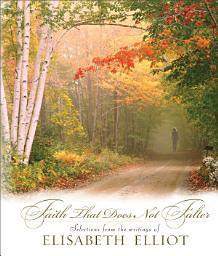 Icon image Faith That Does Not Falter: Selections from the Writings of Elisabeth Elliot