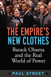 Icon image Empire's New Clothes: Barack Obama in the Real World of Power