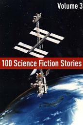 Icon image 100 Classic Science Fiction Stories: Volume Three