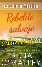 Icon image Rebelde Salvaje Irlandesa: Libro 4 de La Caleta Mística