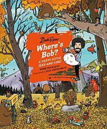 Icon image Where's Bob?: A Happy Little Seek-and-Find