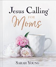 Icon image Jesus Calling for Moms, with Full Scriptures: Devotions for Strength, Comfort, and Encouragement (A 50-Day Devotional)