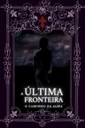 Icon image A Última Fronteira: O Caminho Da Alma