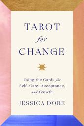 Icon image Tarot for Change: Using the Cards for Self-Care, Acceptance, and Growth