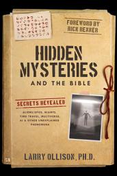 Icon image Hidden Mysteries and the Bible: Secrets Revealed: Aliens/UFOs, Giants, Time Travel, Multiverse, AI & Other Unexplained Phenomena