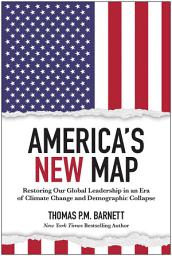 Icon image America's New Map: Restoring Our Global Leadership in an Era of Climate Change and Demographic Collapse