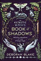 Icon image The Eclectic Witch's Book of Shadows: Witchy Wisdom at Your Fingertips